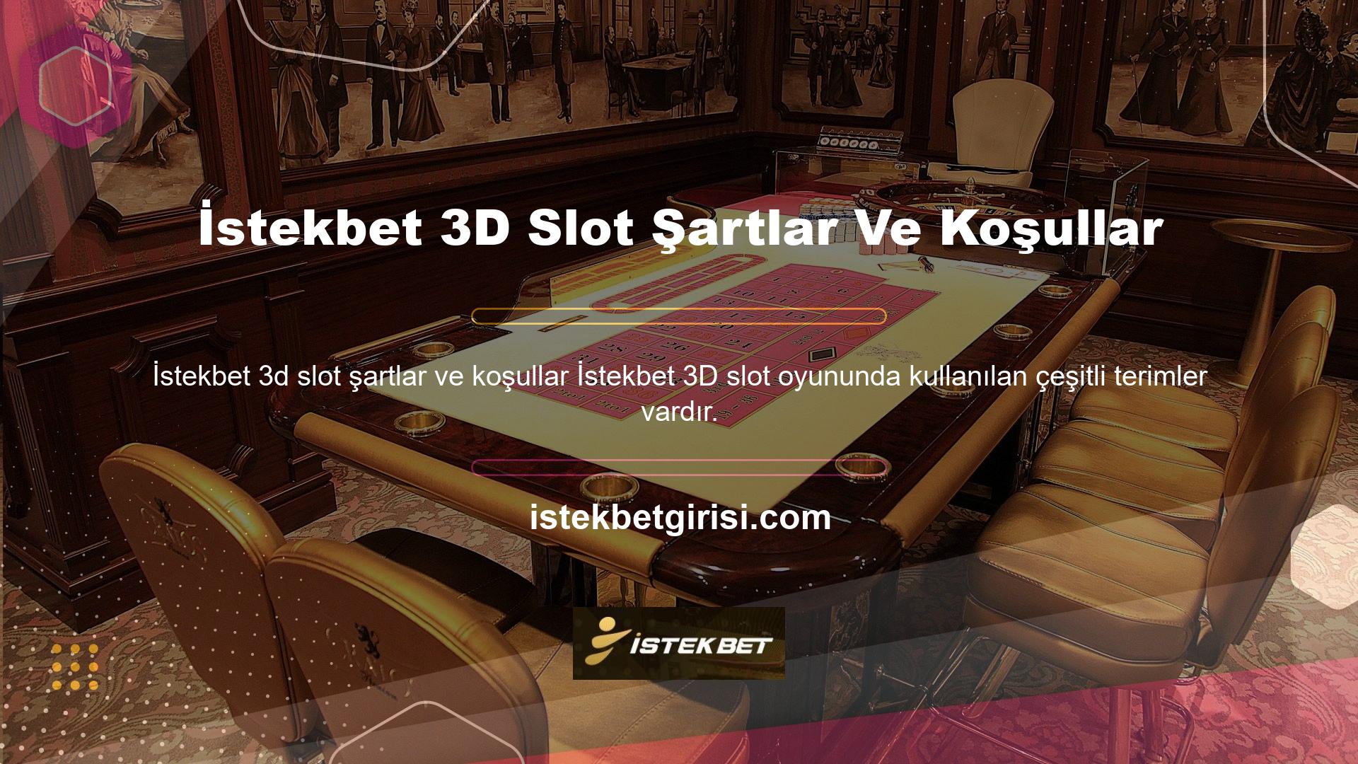 Ayrıca oyun terminolojisini ve İstekbet 3D slot hüküm ve koşullarını anlamak, oyunu anlamanıza yardımcı olacaktır